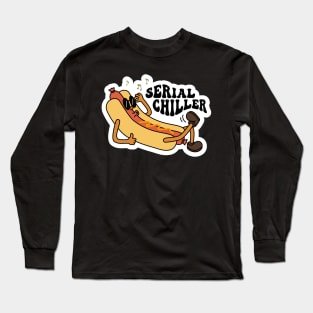 Serial Chiller, Hot Dog, Groovy Sarcastic Mood Long Sleeve T-Shirt